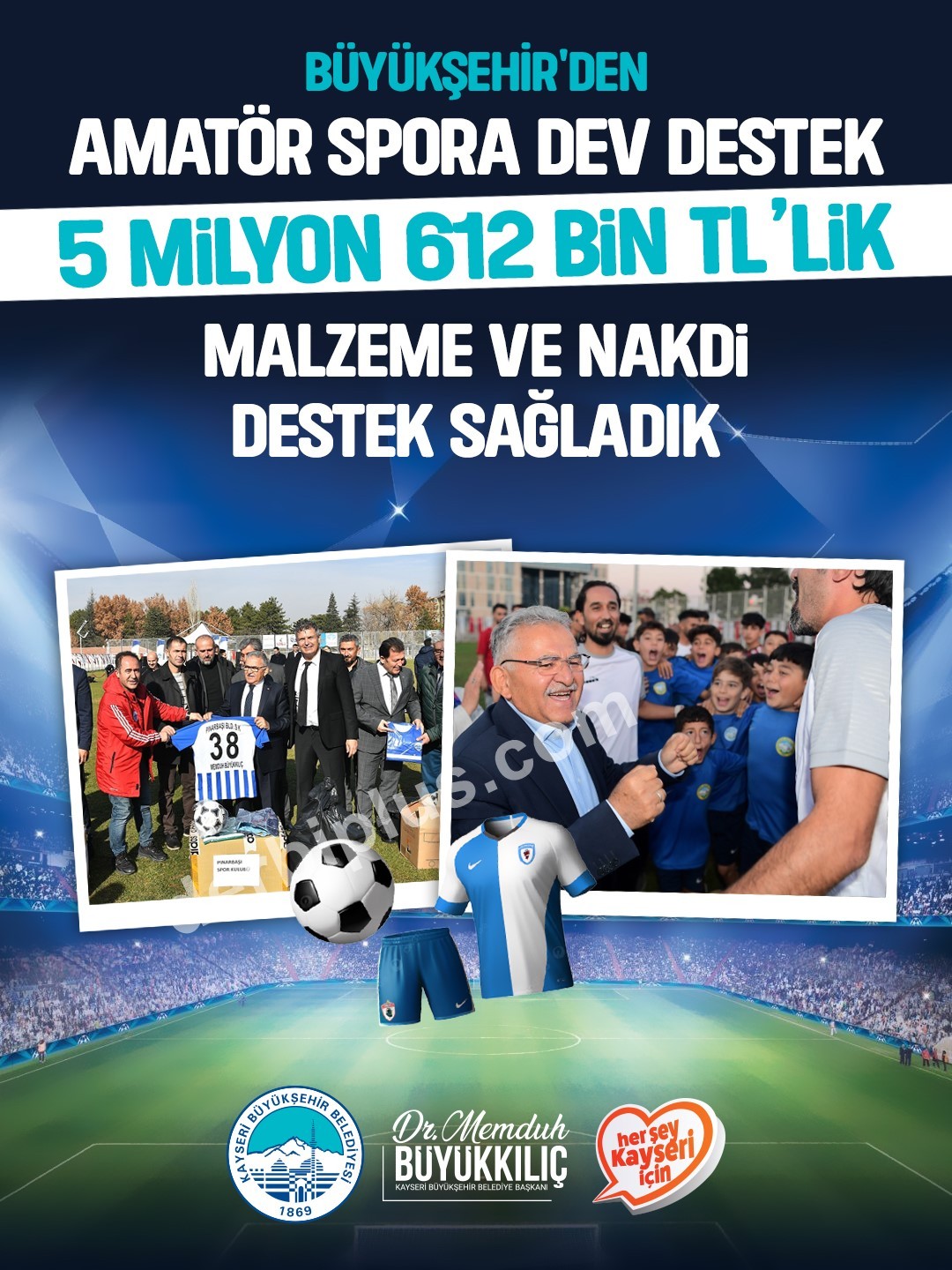 KAYSERİ BÜYÜKŞEHİR BELEDİYE BAŞKANI DR. MEMDUH BÜYÜKKILIÇ, SON 6 YILI AŞKIN SÜREDE AMATÖR SPOR KULÜPLERİNE TOPLAM 5 MİLYON 612 BİN 385 TL’LİK MALZEME VE NAKDİ DESTEK SAĞLAYARAK, KAYSERİ’Yİ SPORUN MERKEZİ YAPMA HEDEFİNDE KARARLILIĞINI BİR KEZ DAHA ORTAYA KOYDU.